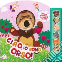 Ciao; io sono orso! Libro sonoro. Ediz. illustrata. Con gadget libro