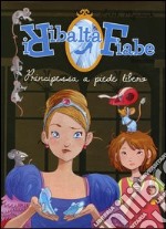 Principessa a piede libero. I Ribaltafiabe libro