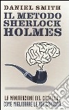 Il metodo Sherlock Holmes. La manutenzione del cervello: come migliorare le tue capacità libro