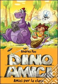 Amici per la clava. Dinoamici. Ediz. illustrata. Vol. 1 libro