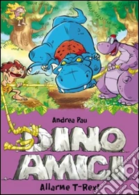 Allarme T-Rex! Dinoamici. Ediz. illustrata. Vol. 3 libro