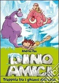 Trappola tra i ghiacci dinozoici. Dinoamici. Ediz. illustrata. Vol. 4 libro
