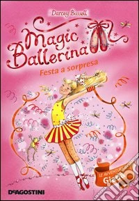 Festa a sorpresa. Le avventure di Giada. Magic ballerina. Vol. 20 libro