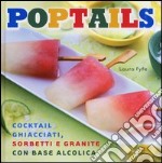 Poptails. Cocktail ghiacciati, sorbetti e granite con base alcolica libro