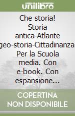 Che storia! Storia antica-Atlante geo-storia-Cittadinanza. Per la Scuola media. Con e-book. Con espansione online. Vol. 1: L'età medievale libro