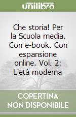 Che storia! Per la Scuola media. Con e-book. Con espansione online. Vol. 2: L'età moderna libro