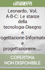 Leonardo. Vol. A-B-C: Le stanze della tecnologia-Disegno e progettazione-Informatica e progettazionene. Per la Scuola media. Con e-book. Con espansione online