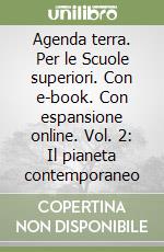 Agenda terra. Per le Scuole superiori. Con e-book. Con espansione online. Vol. 2: Il pianeta contemporaneo libro