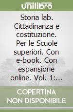 Storia lab. Cittadinanza e costituzione. Per le Scuole superiori. Con e-book. Con espansione online. Vol. 1: Dalla Preistoria alla Roma repubblicana libro