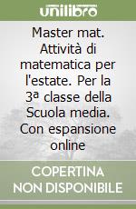 Master mat. Attività di matematica per l'estate. Per la 3ª classe della Scuola media. Con espansione online libro