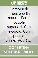 Percorsi di scienze della natura. Per le Scuole superiori. Con e-book. Con espansione online. Vol. 1: Scienze della terra e chimica