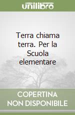 Terra chiama terra. Per la Scuola elementare libro