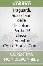 Traguardi. Sussidiario delle discipline. Per la 4ª classe elementare. Con e-book. Con espansione online libro
