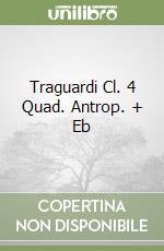 Traguardi Cl. 4 Quad. Antrop. + Eb libro