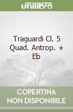 Traguardi Cl. 5 Quad. Antrop. + Eb libro