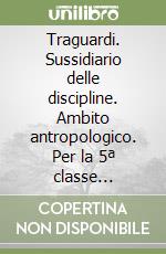 Traguardi. Sussidiario delle discipline. Ambito antropologico. Per la 5ª classe elementare. Con e-book. Con espansione online libro