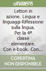 Lettori in azione. Lingua e linguaggi-Riflessione sulla lingua. Per la 4ª classe elementare. Con e-book. Con espansione online