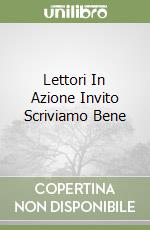 Lettori In Azione Invito Scriviamo Bene libro