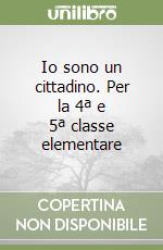 Io sono un cittadino. Per la 4ª e 5ª classe elementare libro