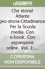 Che storia! Atlante geo-storia-Cittadinanza. Per la Scuola media. Con e-book. Con espansione online. Vol. 1: L'età medievale libro