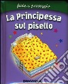 La principessa sul pisello. Ediz. illustrata libro