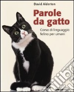 Parole da gatto. Corso di linguaggio felino per umani libro