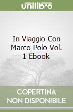 In Viaggio Con Marco Polo Vol. 1 Ebook libro