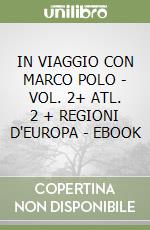 IN VIAGGIO CON MARCO POLO - VOL. 2+ ATL. 2 + REGIONI D'EUROPA - EBOOK libro