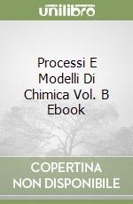 Processi E Modelli Di Chimica Vol. B Ebook libro