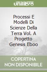 Processi E Modelli Di Scienze Della Terra Vol. A Progetto Genesis Eboo libro