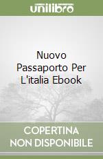Nuovo Passaporto Per L'italia Ebook libro