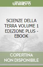 SCIENZE DELLA TERRA VOLUME 1 EDIZIONE PLUS - EBOOK libro