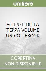 SCIENZE DELLA TERRA VOLUME UNICO - EBOOK libro