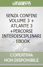 SENZA CONFINI VOLUME 3 + ATLANTE 3 +PERCORSI INTERDISCIPLINARI - EBOOK libro