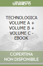 TECHNOLOGICA VOLUME A + VOLUME B + VOLUME C - EBOOK libro