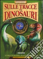 Sulle tracce dei dinosauri. Ediz. illustrata libro