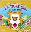 La tigre Grr e i suoi amici. Libro pop-up. Ediz. illustrata libro