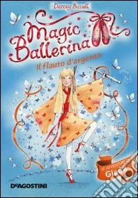 Il flauto d'argento. Le avventure di Giada. Magic ballerina. Ediz. illustrata. Vol. 21 libro