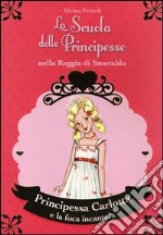 Principessa Carlotta e la foca incantata. La scuola delle principesse nella reggia di Smeraldo. Vol. 25 libro