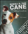 Scegli il tuo cane. Come scegliere il cane più adatto a te, alla tua casa, al tuo stile di vita. Ediz. illustrata libro di Alderton David