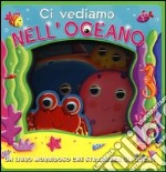 Ci vediamo nell'oceano. Ediz. illustrata