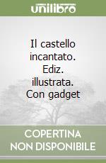 Il castello incantato. Ediz. illustrata. Con gadget libro