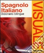 Dizionario visuale bilingue. Spagnolo-italiano libro