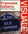 Dizionario visuale bilingue. Francese-italiano libro