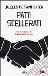 Patti scellerati. Una storia politica delle mafie in Europa libro di Saint-Victor Jacques de