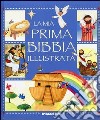 La mia prima Bibbia illustrata. Ediz. illustrata libro