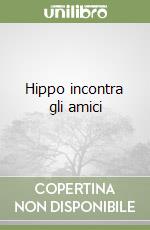 Hippo incontra gli amici libro