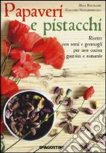 Papaveri e pistacchi. Ricette con semi e germogli per una cucina gustosa e naturale libro