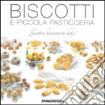 Biscotti e piccola pasticceria. Gustosi bocconcini dolci. Ediz. illustrata libro