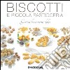 Biscotti e piccola pasticceria. Gustosi bocconcini dolci. Ediz. illustrata libro